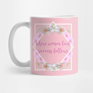 Where Women Lead, Success Follows Mug